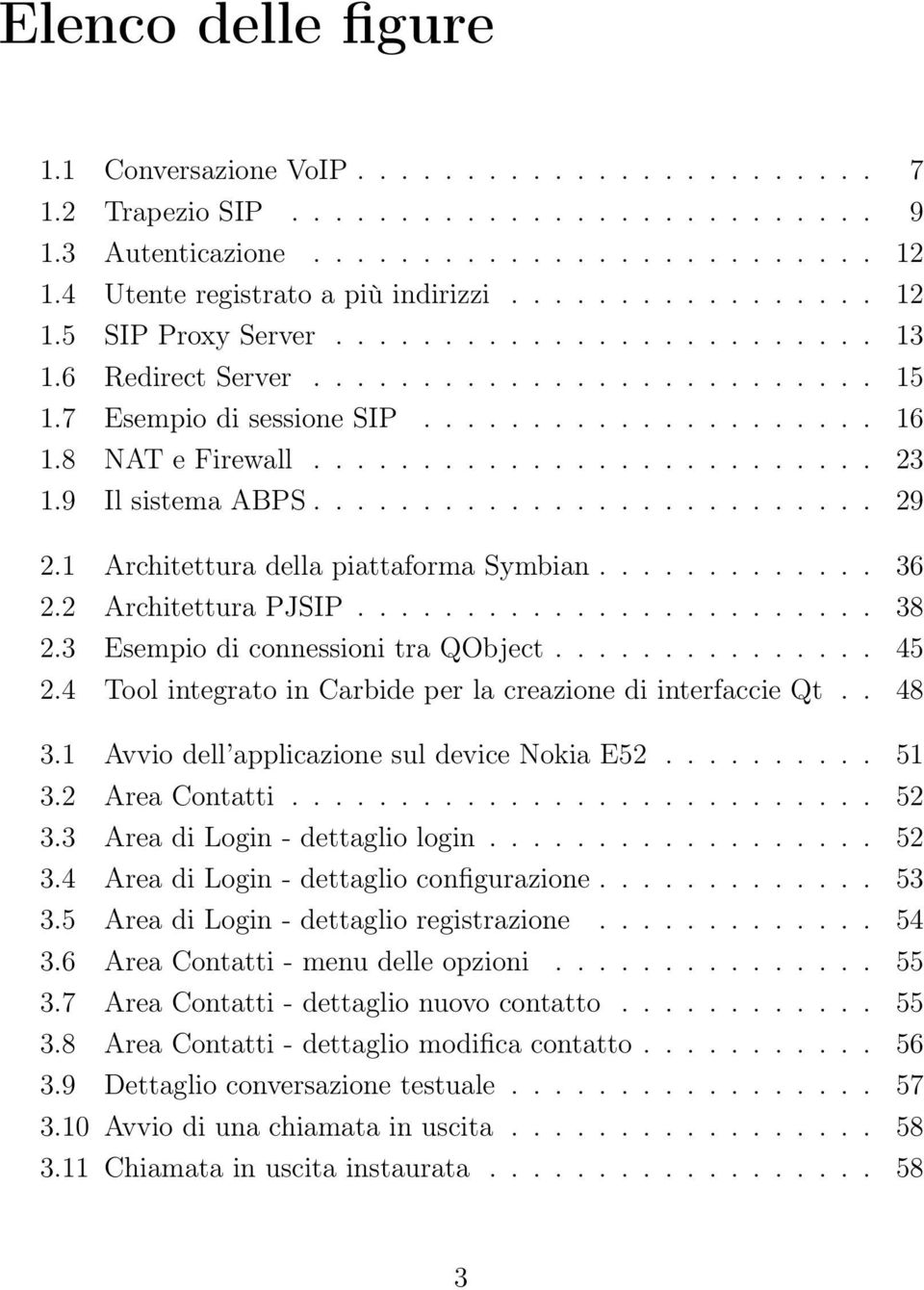 8 NAT e Firewall.......................... 23 1.9 Il sistema ABPS.......................... 29 2.1 Architettura della piattaforma Symbian............. 36 2.2 Architettura PJSIP........................ 38 2.