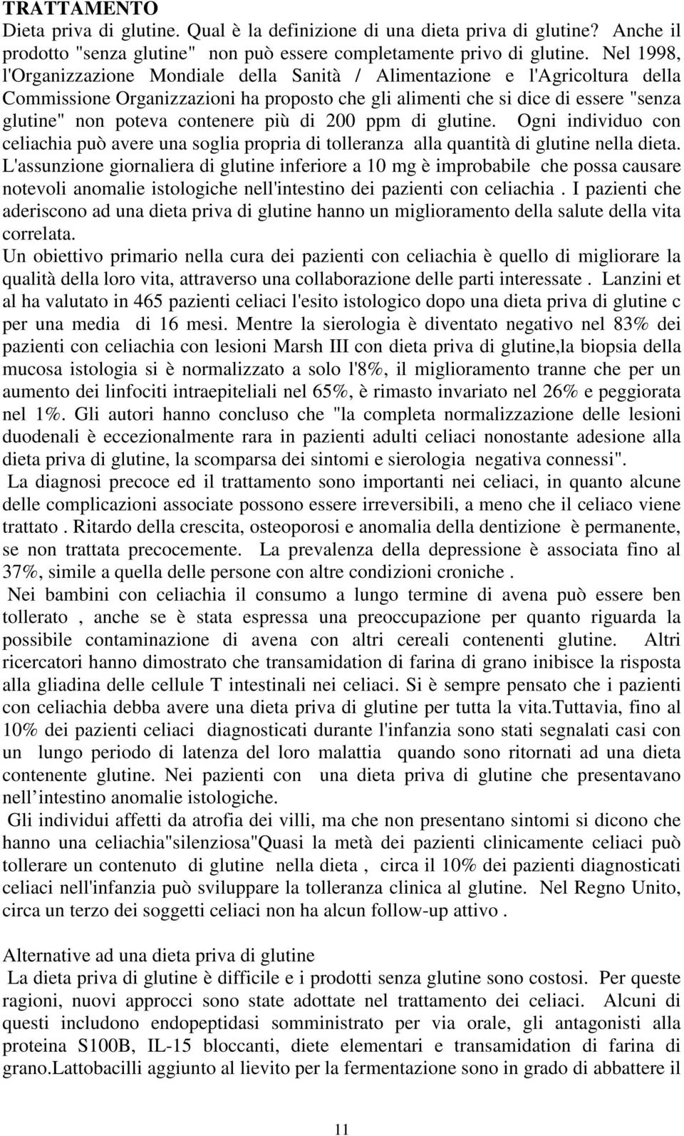 contenere più di 200 ppm di glutine. Ogni individuo con celiachia può avere una soglia propria di tolleranza alla quantità di glutine nella dieta.