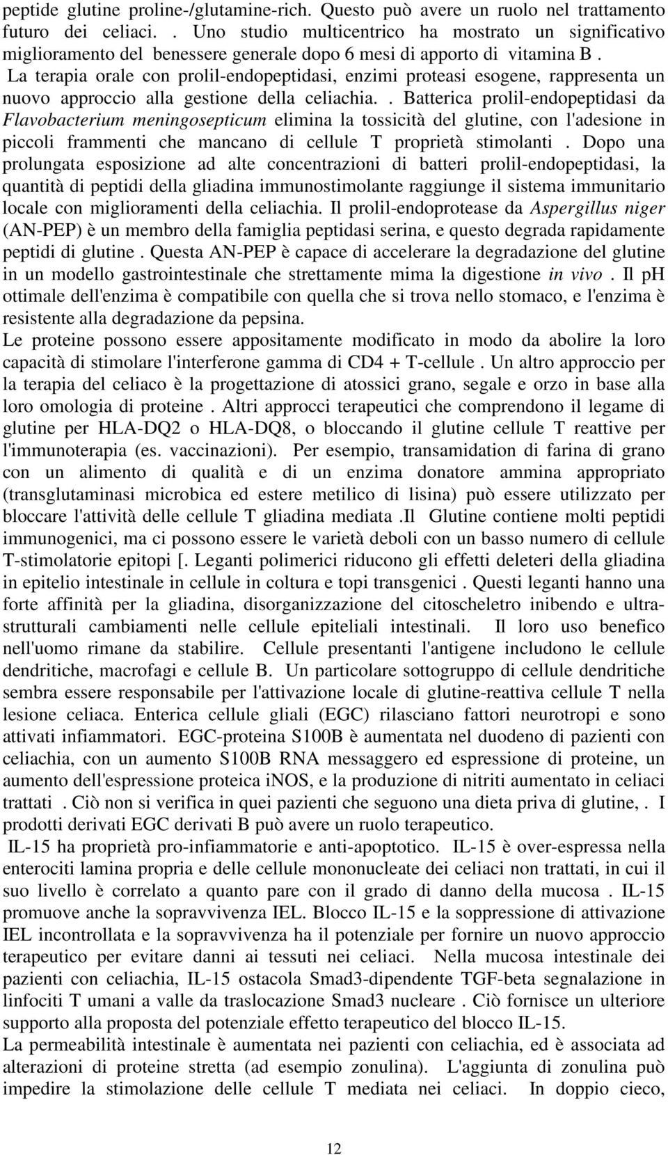 La terapia orale con prolil-endopeptidasi, enzimi proteasi esogene, rappresenta un nuovo approccio alla gestione della celiachia.