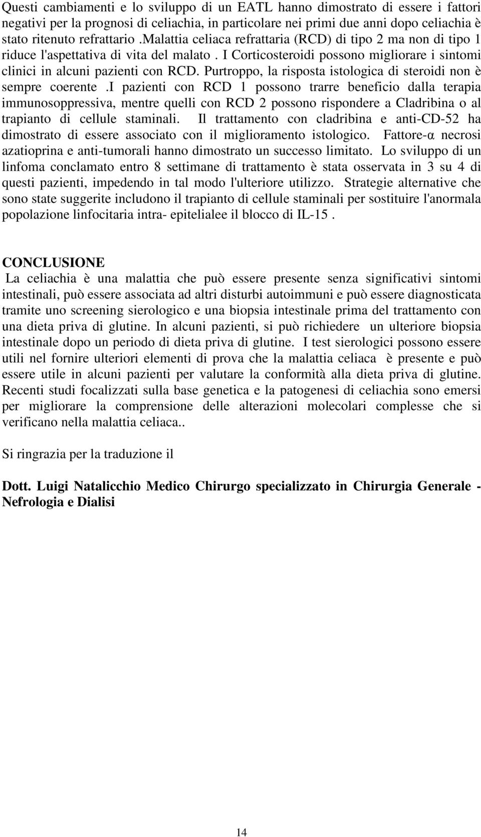 Purtroppo, la risposta istologica di steroidi non è sempre coerente.