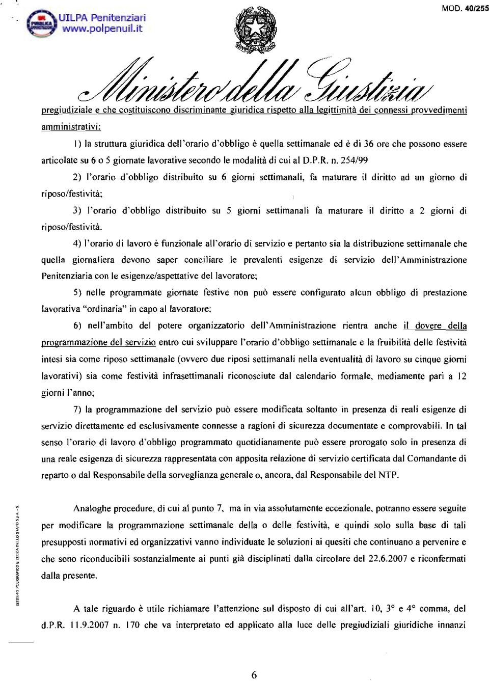 254199 2) I'oraro d'obblgo dstrbuto su 6 gorn sttmanal, fa maturar l drtto ad un gorno d rposolfstvtà; 3) I'oraro d'obblgo dstrbuto su 5 gorn sttmanal fa maturar l drtto a 2 gorn d rposolfstvtà.