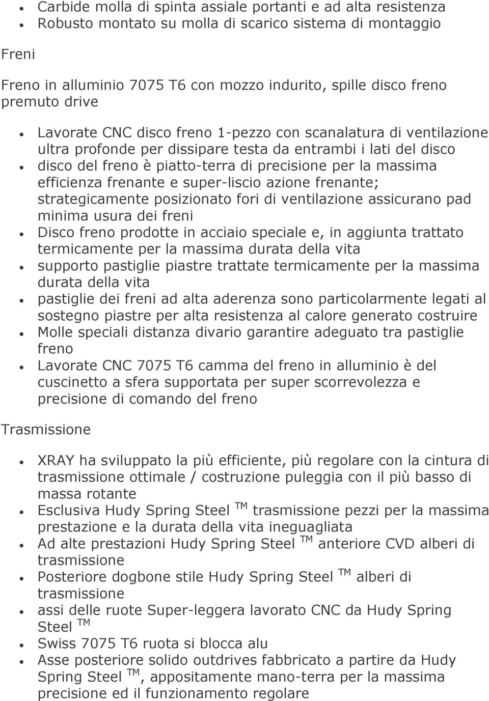 efficienza frenante e super-liscio azione frenante; strategicamente posizionato fori di ventilazione assicurano pad minima usura dei freni Disco freno prodotte in acciaio speciale e, in aggiunta