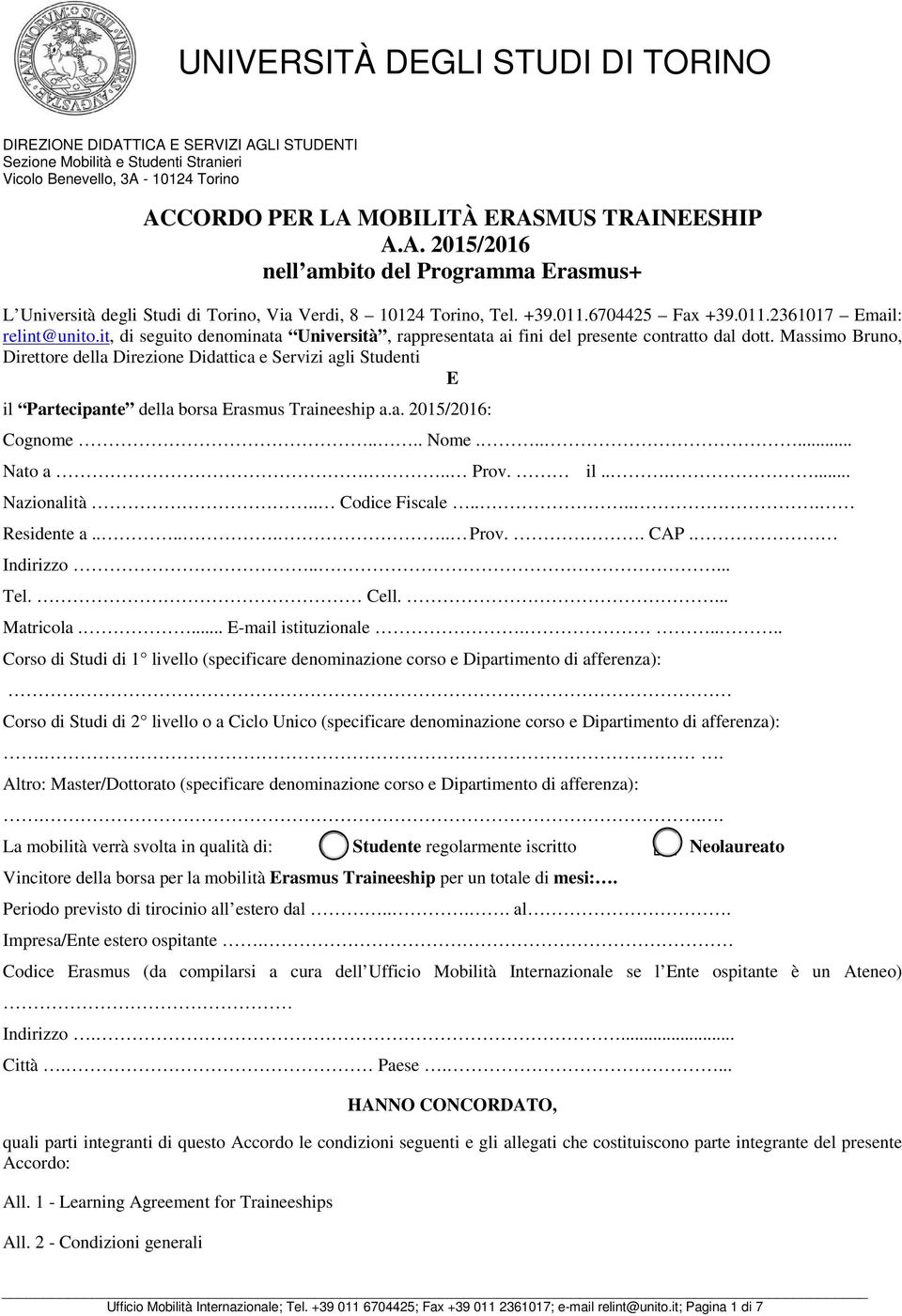 Massimo Bruno, Direttore della Direzione Didattica e Servizi agli Studenti E il Partecipante della borsa Erasmus Traineeship a.a. 2015/2016: Cognome.... Nome...... Nato a... Prov. il...... Nazionalità.