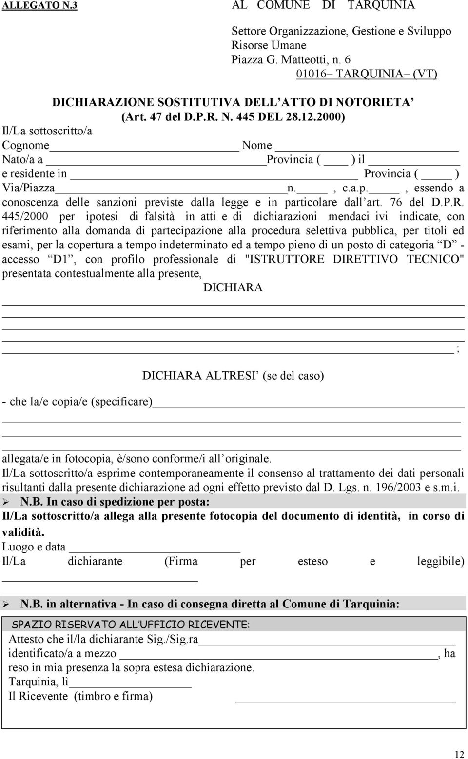 , essendo a conoscenza delle sanzioni previste dalla legge e in particolare dall art. 76 del D.P.R.