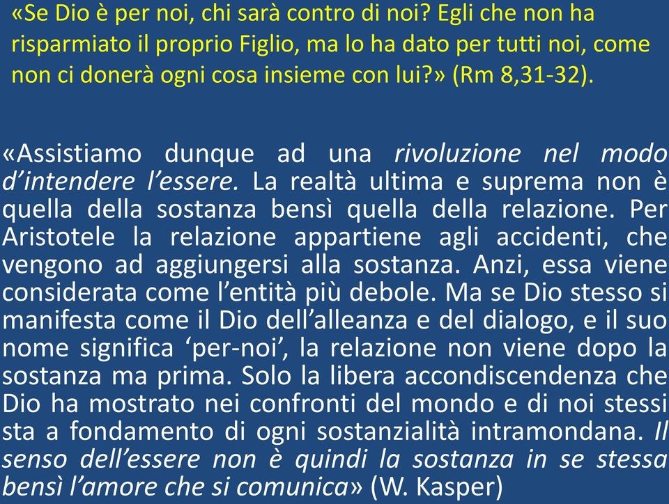 Per Aristotele la relazione appartiene agli accidenti, che vengono ad aggiungersi alla sostanza. Anzi, essa viene considerata come l entità più debole.