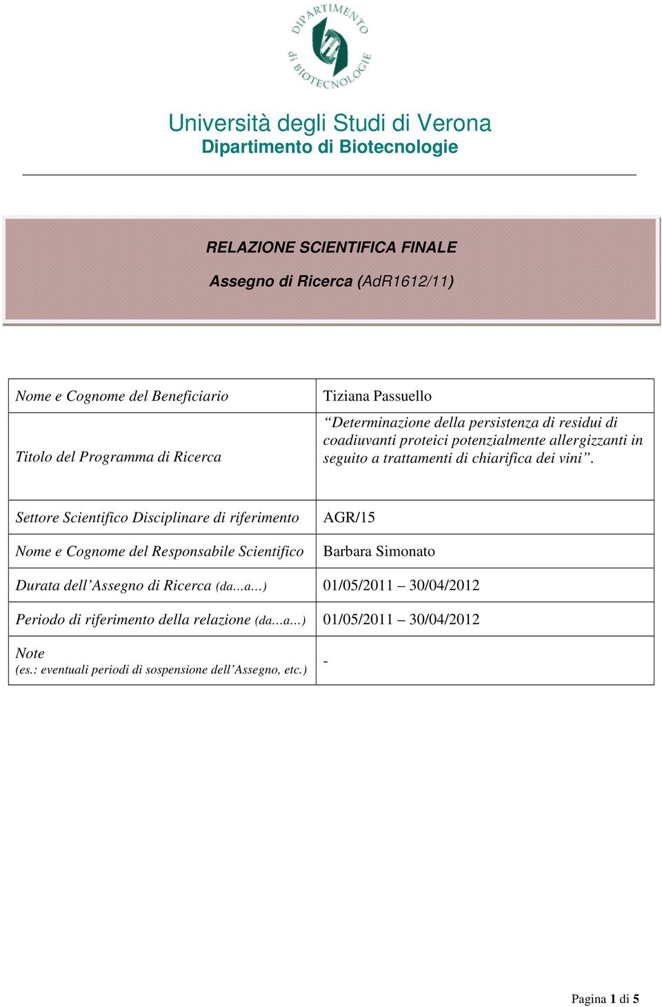 Settore Scientifico Disciplinare di riferimento Nome e Cognome del Responsabile Scientifico AGR/15 Barbara Simonato Durata dell Assegno di Ricerca (da a