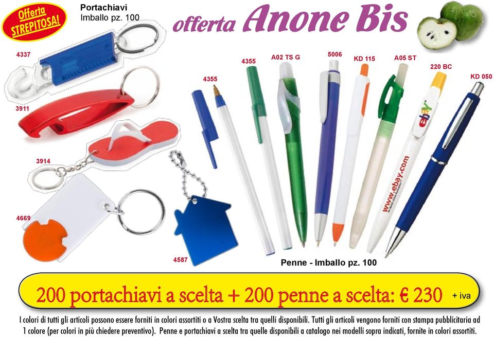 Tutti gli articoli vengono forniti con stampa pubblicitaria ad 1 colore (per colori in più chiedere preventivo).