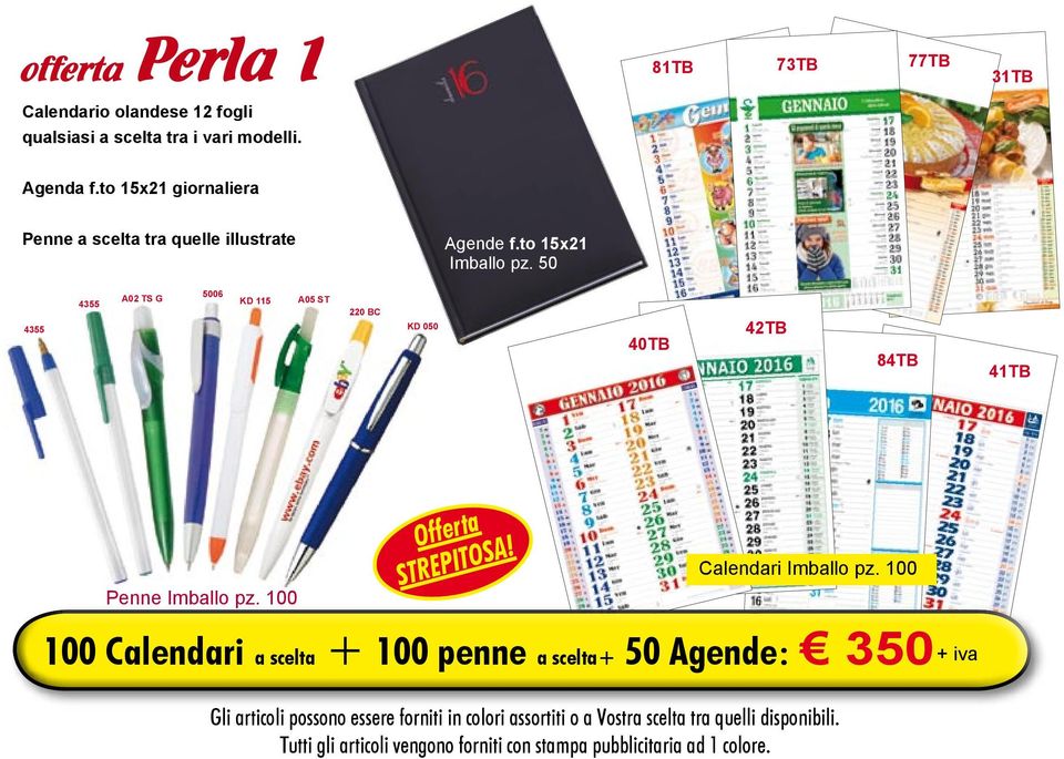 50 40TB 42TB 84TB 41TB Penne Offerta Calendari 100 Calendari a scelta + 100 penne a scelta+ 50 Agende: 350 Gli articoli