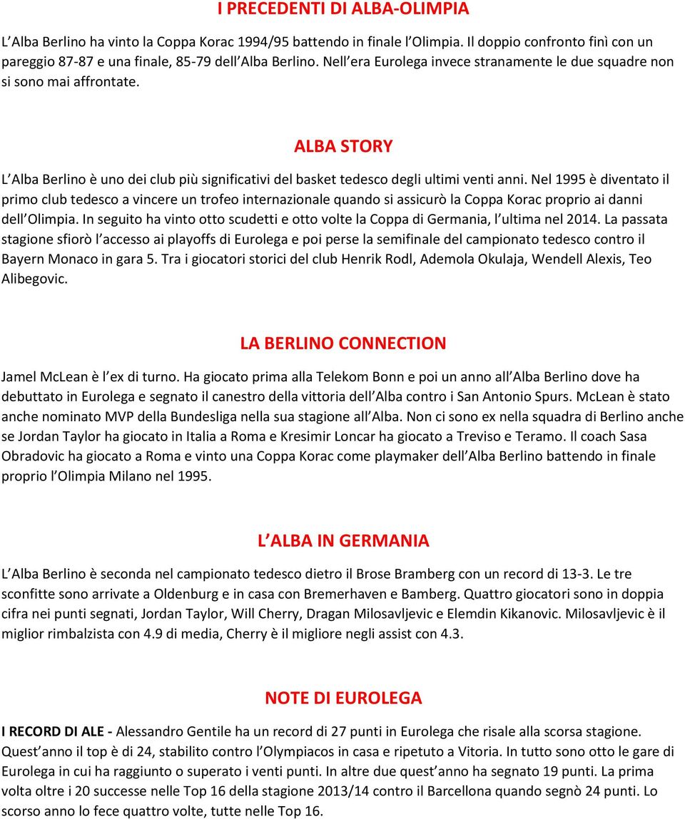 Nel 1995 è diventato il primo club tedesco a vincere un trofeo internazionale quando si assicurò la Coppa Korac proprio ai danni dell Olimpia.