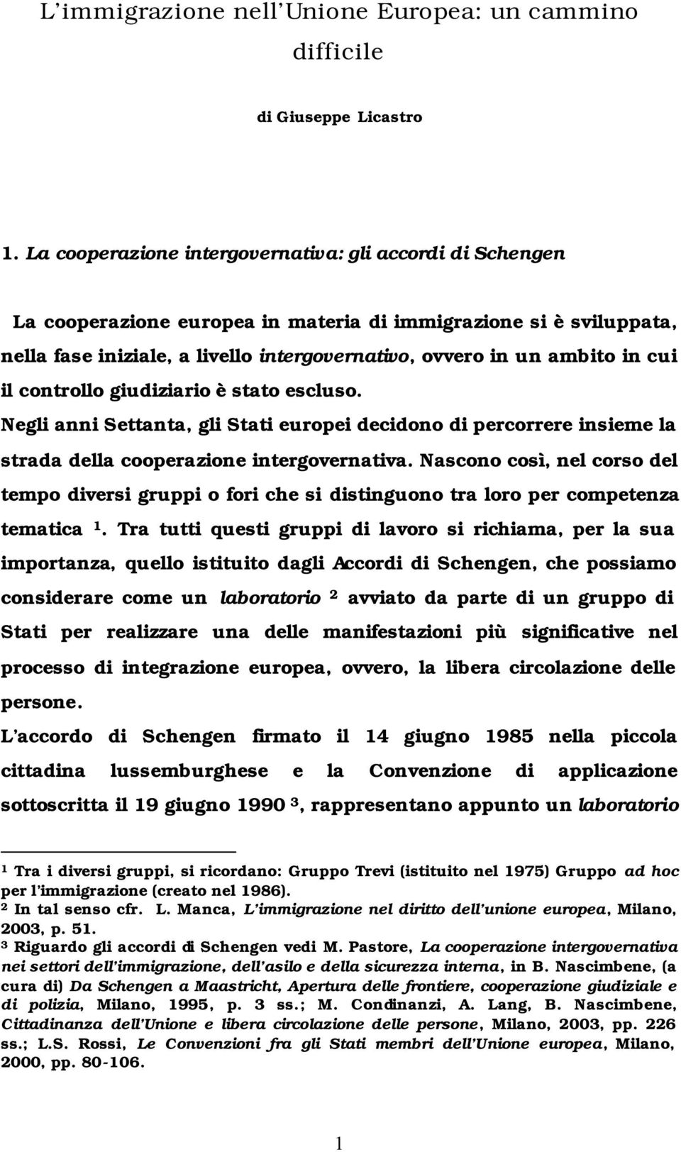 cui il controllo giudiziario è stato escluso. Negli anni Settanta, gli Stati europei decidono di percorrere insieme la strada della cooperazione intergovernativa.