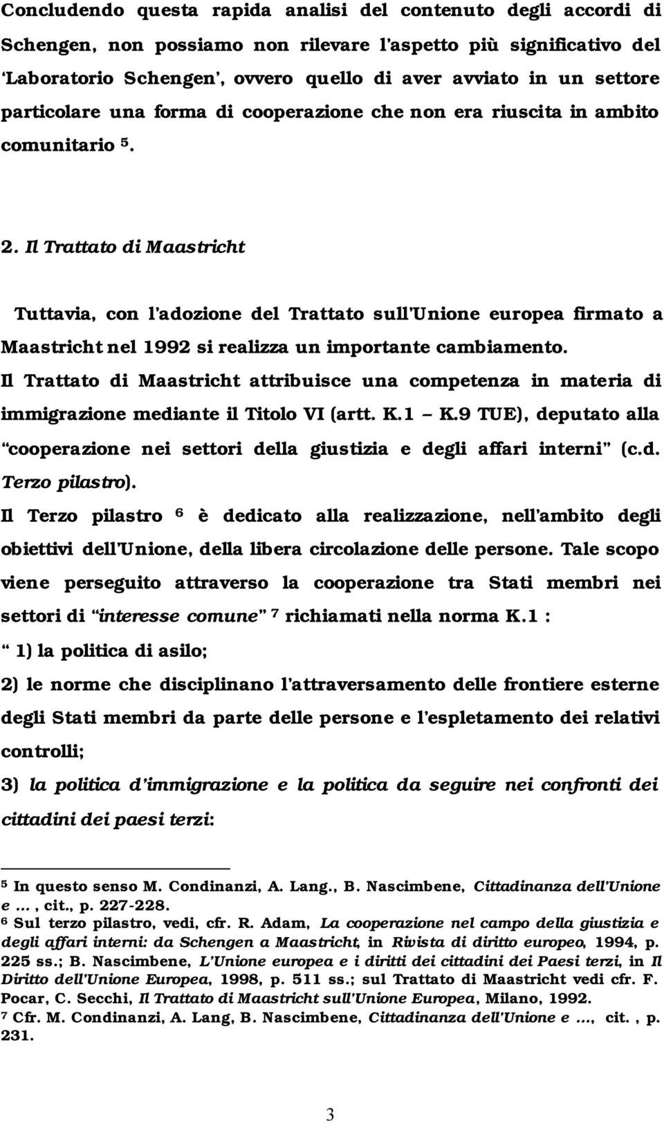 Il Trattato di Maastricht Tuttavia, con l adozione del Trattato sull Unione europea firmato a Maastricht nel 1992 si realizza un importante cambiamento.