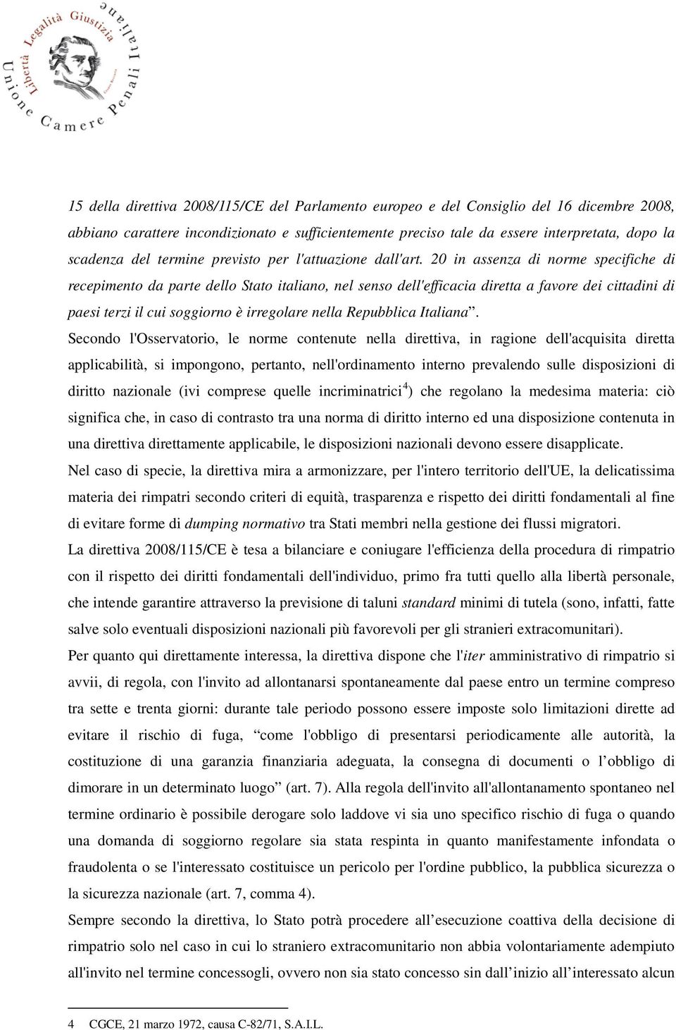 20 in assenza di norme specifiche di recepimento da parte dello Stato italiano, nel senso dell'efficacia diretta a favore dei cittadini di paesi terzi il cui soggiorno è irregolare nella Repubblica