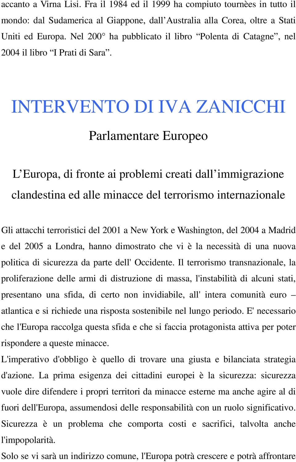 INTERVENTO DI IVA ZANICCHI Parlamentare Europeo L Europa, di fronte ai problemi creati dall immigrazione clandestina ed alle minacce del terrorismo internazionale Gli attacchi terroristici del 2001 a