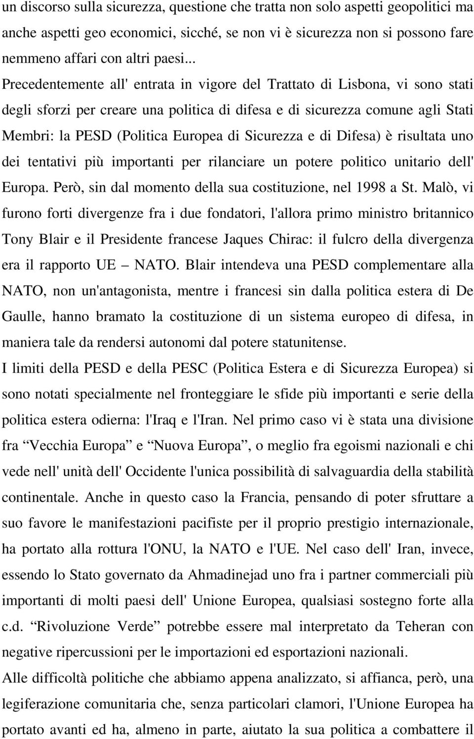 Sicurezza e di Difesa) è risultata uno dei tentativi più importanti per rilanciare un potere politico unitario dell' Europa. Però, sin dal momento della sua costituzione, nel 1998 a St.