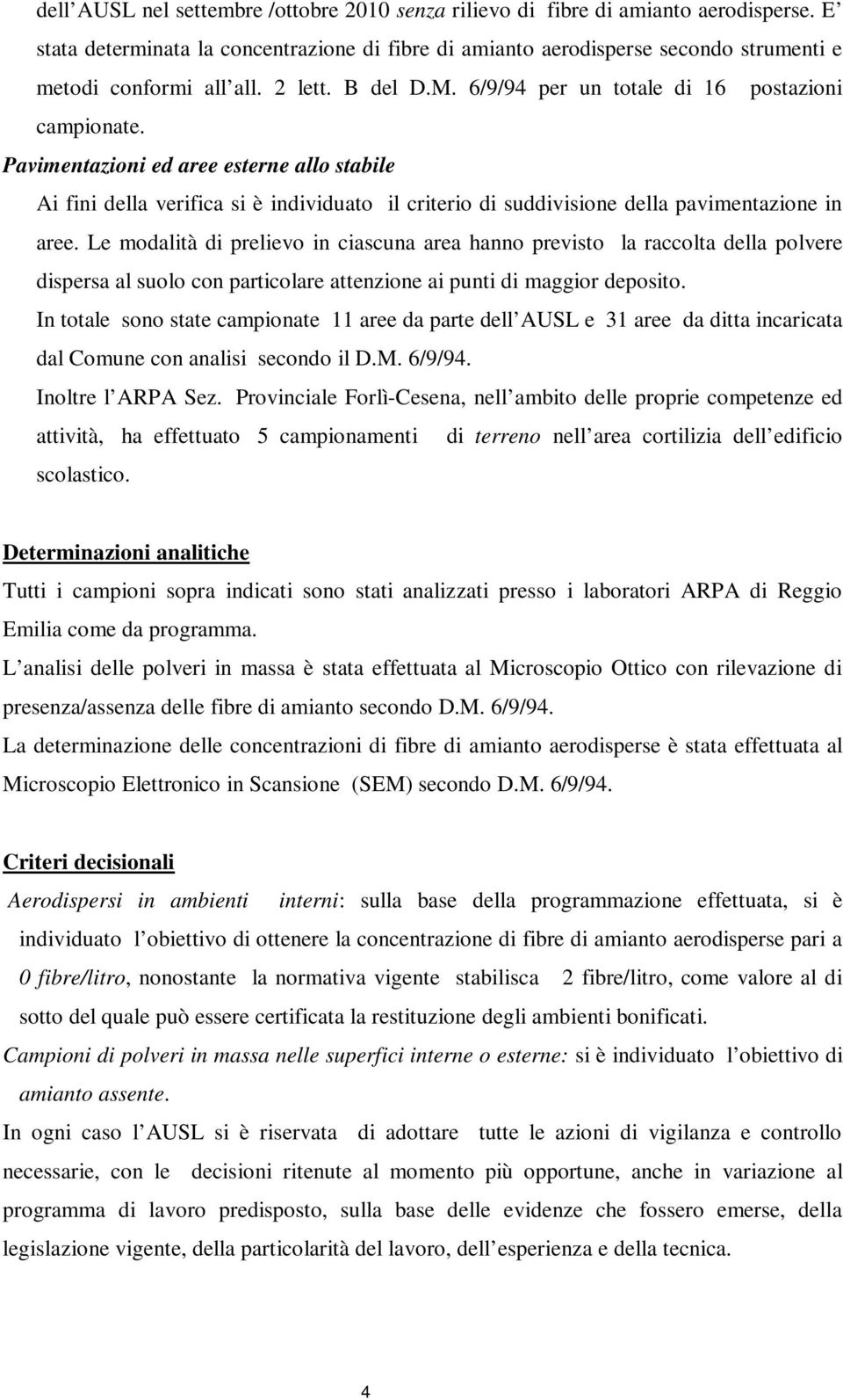 Pavimentazioni ed aree esterne allo stabile Ai fini della verifica si è individuato il criterio di suddivisione della pavimentazione in aree.