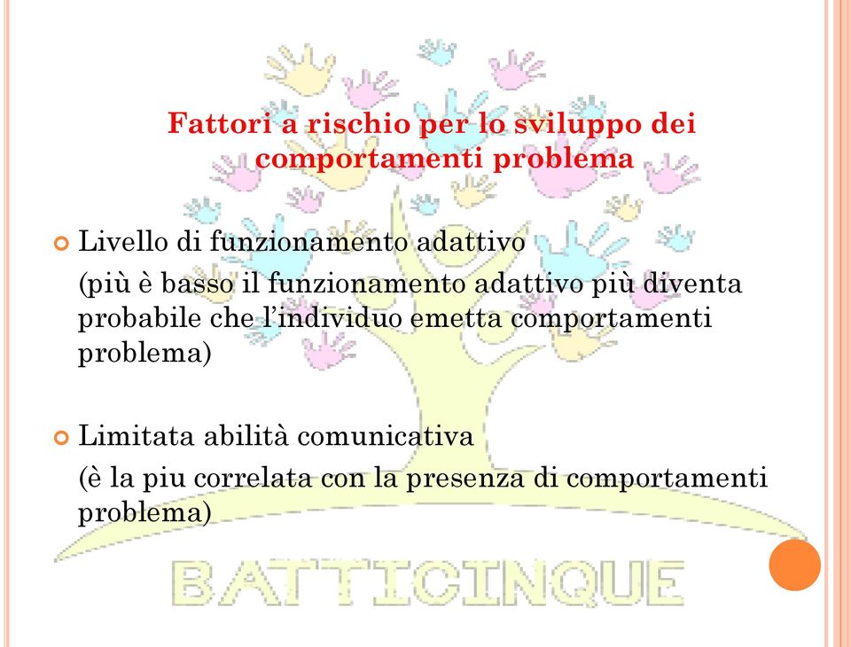 probabile che l individuo emetta comportamenti problema) Limitata abilità