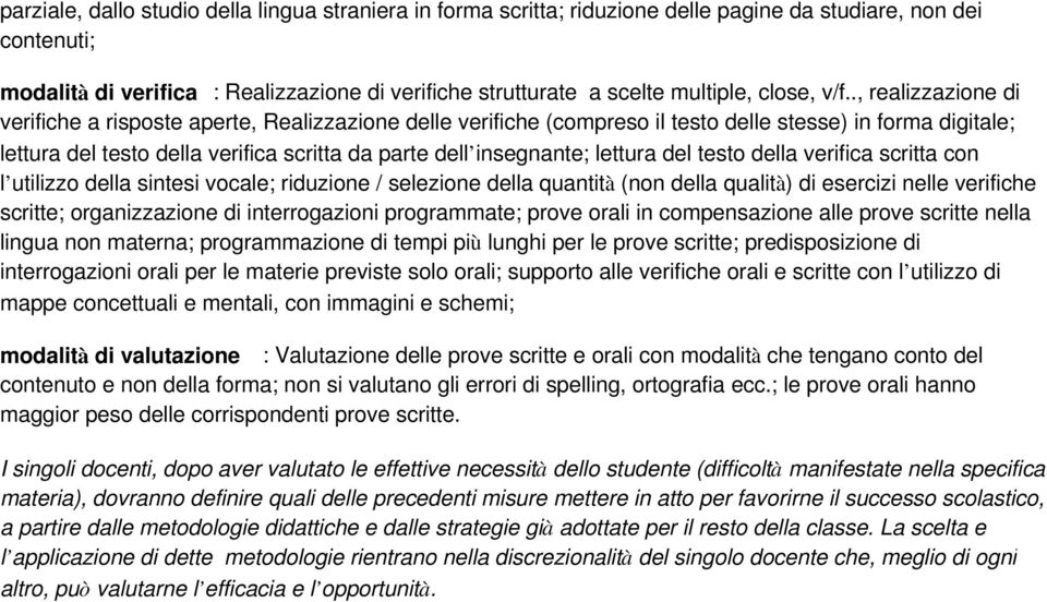 ., realizzazione di verifiche a risposte aperte, Realizzazione delle verifiche (compreso il testo delle stesse) in forma digitale; lettura del testo della verifica scritta da parte dell insegnante;