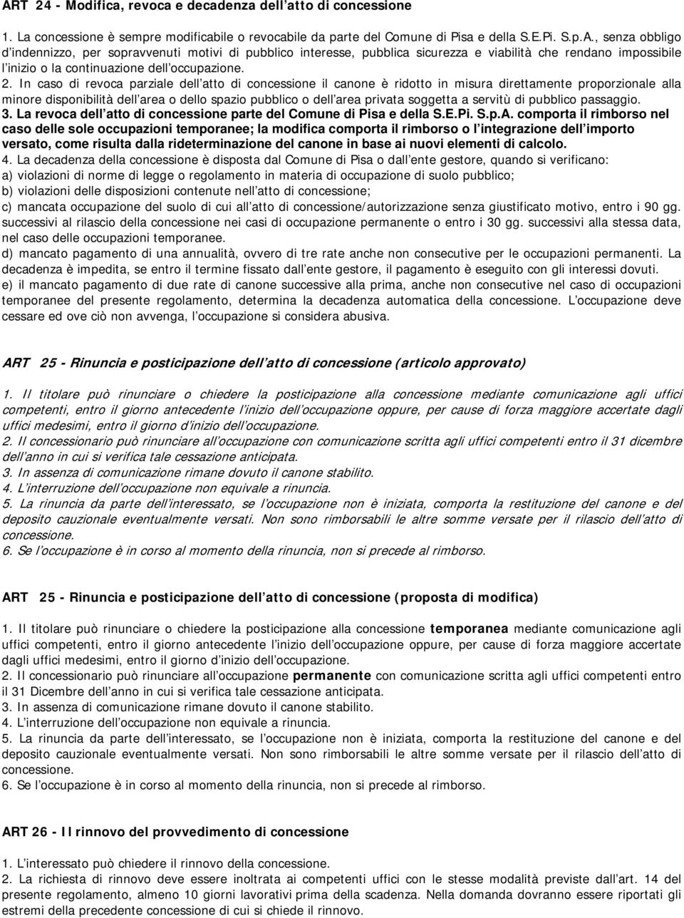 soggetta a servitù di pubblico passaggio. 3. La revoca dell atto di concessione parte del Comune di Pisa e della S.E.Pi. S.p.A.