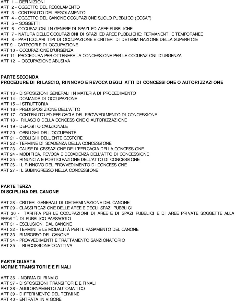 CATEGORIE DI OCCUPAZIONE ART 10 - OCCUPAZIONE D URGENZA ART 11- PROCEDURA PER OTTENERE LA CONCESSIONE PER LE OCCUPAZIONI D URGENZA ART 12 OCCUPAZIONE ABUSIVA PARTE SECONDA PROCEDURE DI RILASCIO,