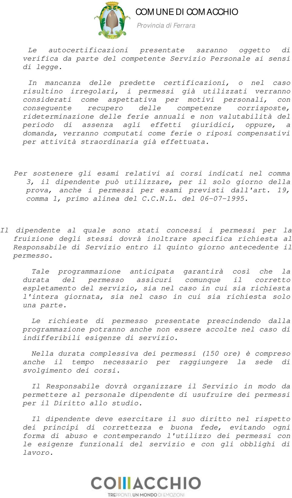 competenze corrisposte, rideterminazione delle ferie annuali e non valutabilità del periodo di assenza agli effetti giuridici, oppure, a domanda, verranno computati come ferie o riposi compensativi