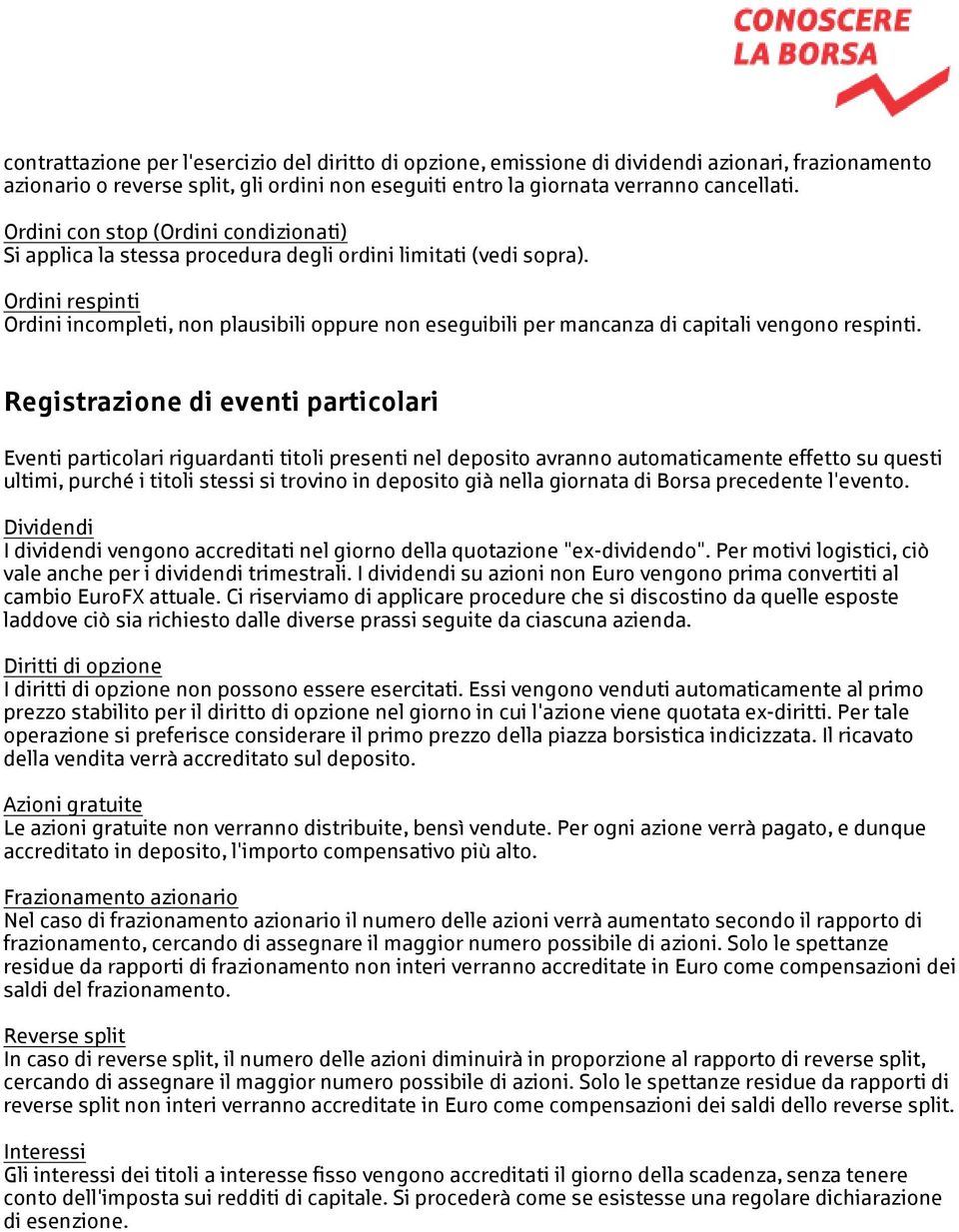 Ordini respinti Ordini incompleti, non plausibili oppure non eseguibili per mancanza di capitali vengono respinti.