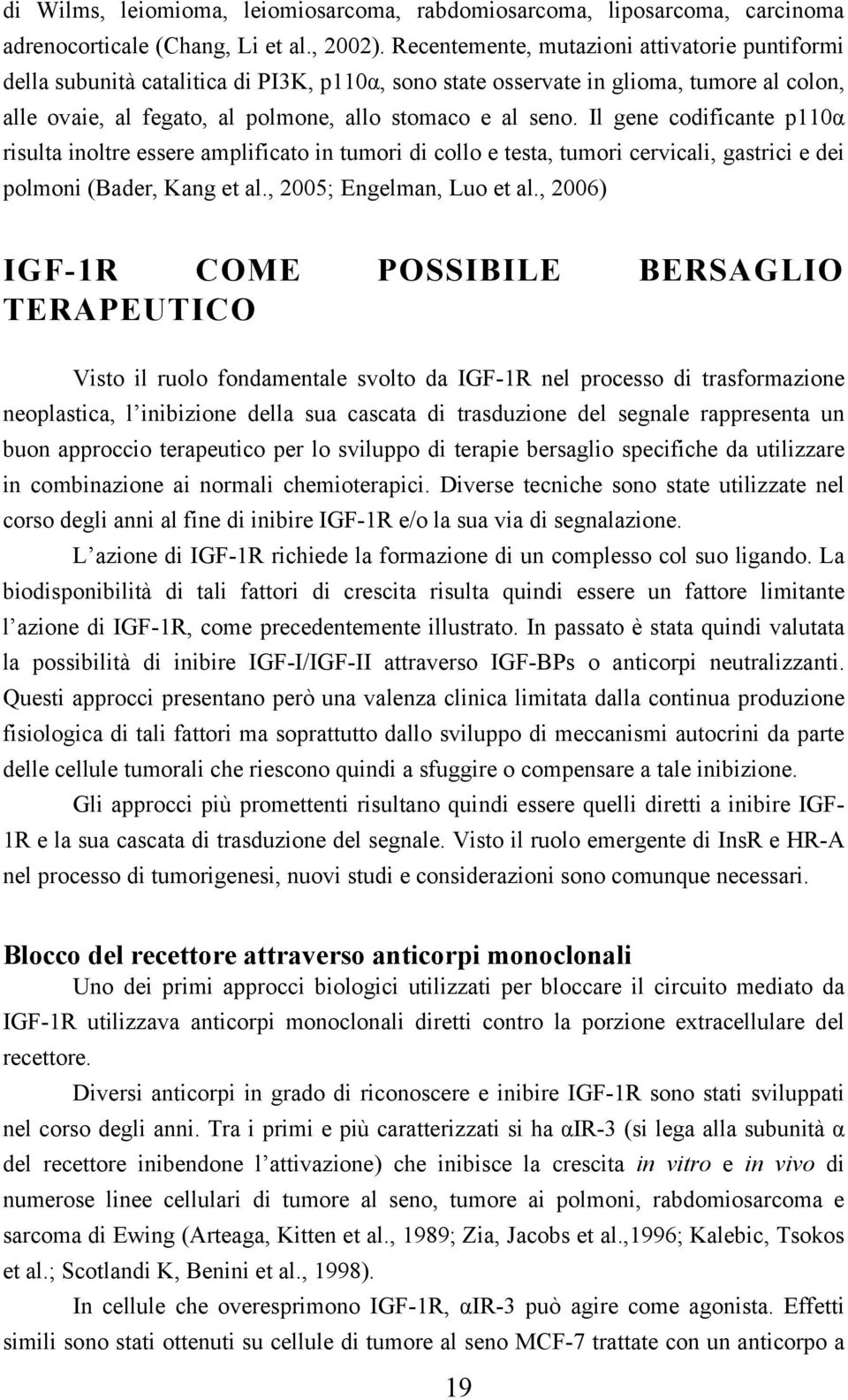 Il gene codificante p110α risulta inoltre essere amplificato in tumori di collo e testa, tumori cervicali, gastrici e dei polmoni (Bader, Kang et al., 2005; Engelman, Luo et al.