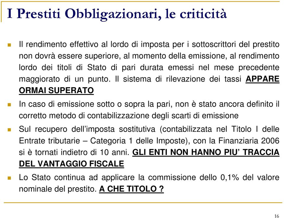 Il sistema di rilevazione dei tassi APPARE ORMAI SUPERATO In caso di emissione sotto o sopra la pari, non è stato ancora definito il corretto metodo di contabilizzazione degli scarti di emissione Sul