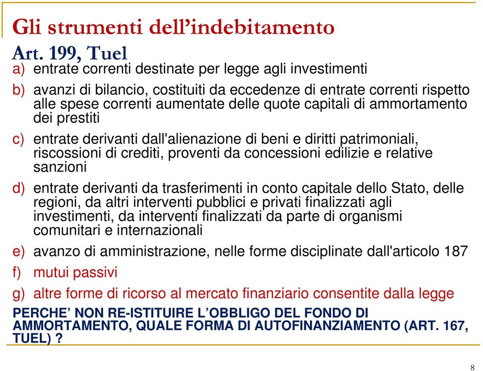 ammortamento dei prestiti c) entrate derivanti dall'alienazione di beni e diritti patrimoniali, riscossioni di crediti, proventi da concessioni edilizie e relative sanzioni d) entrate derivanti da