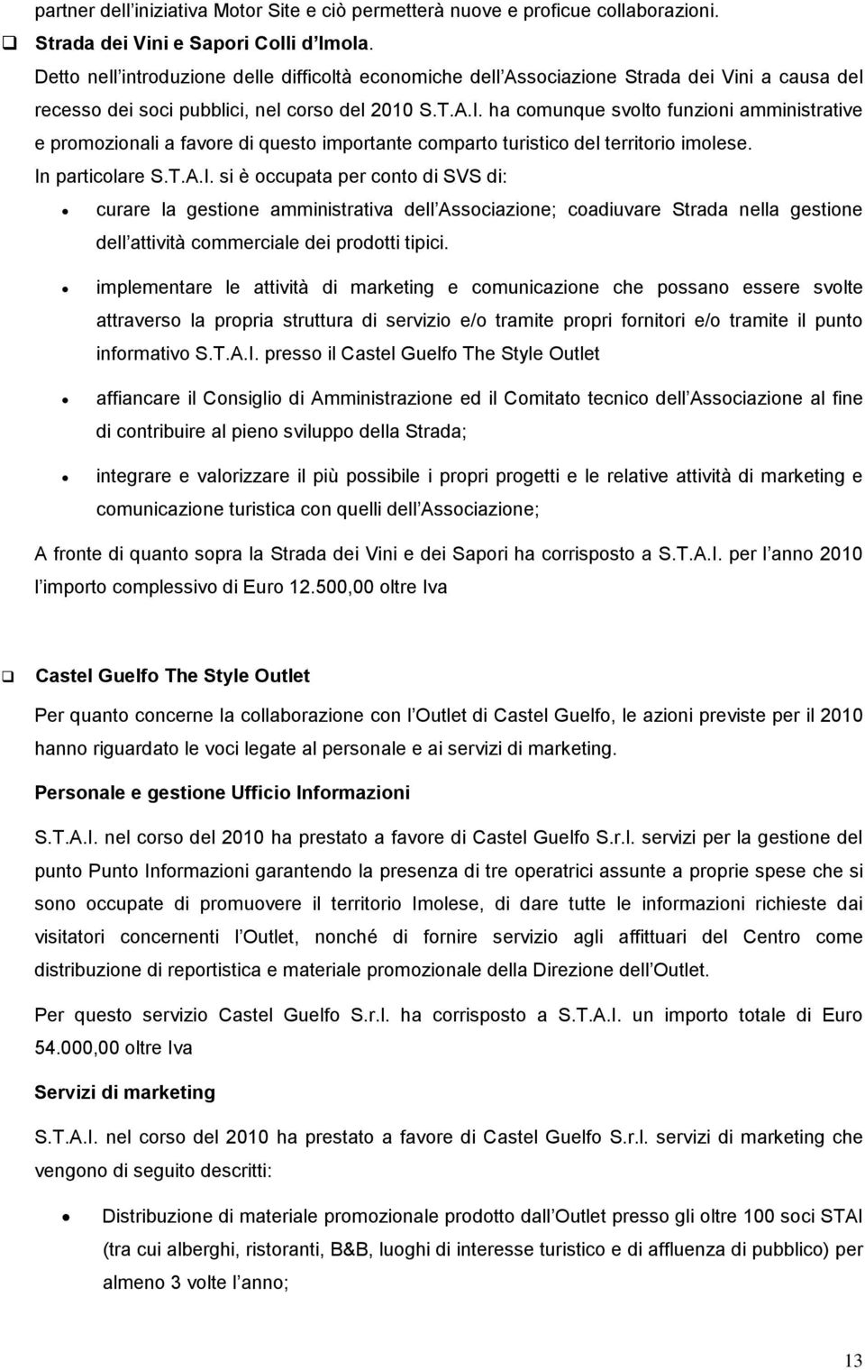 ha comunque svolto funzioni amministrative e promozionali a favore di questo importante comparto turistico del territorio imolese. In