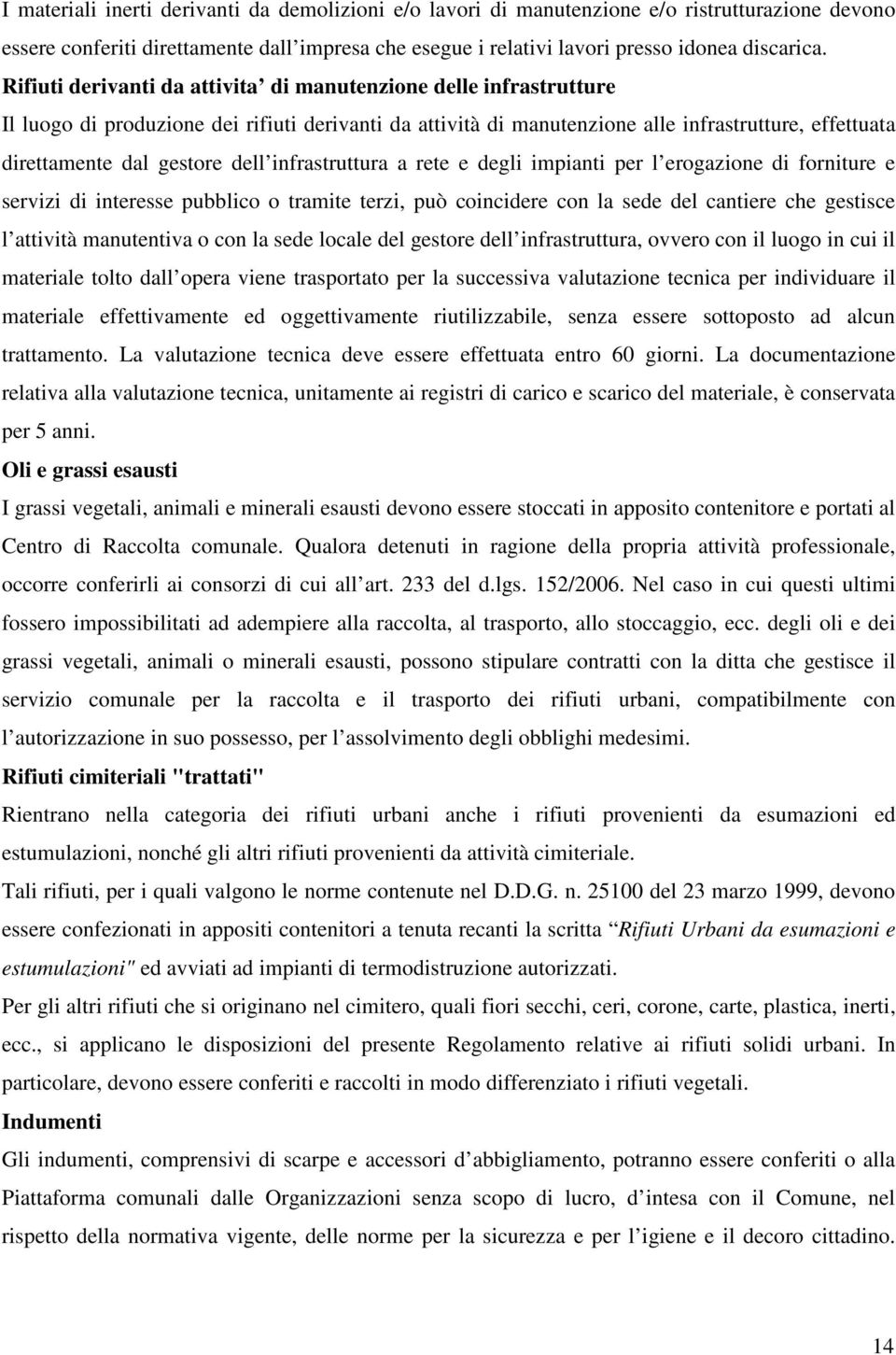 dell infrastruttura a rete e degli impianti per l erogazione di forniture e servizi di interesse pubblico o tramite terzi, può coincidere con la sede del cantiere che gestisce l attività manutentiva