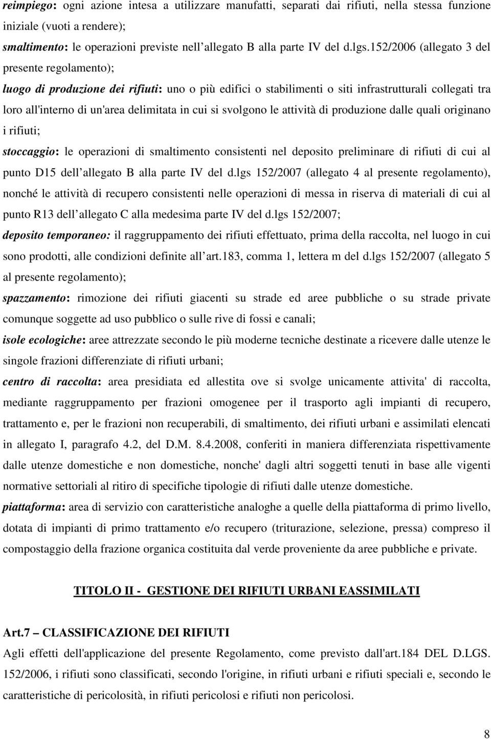 cui si svolgono le attività di produzione dalle quali originano i rifiuti; stoccaggio: le operazioni di smaltimento consistenti nel deposito preliminare di rifiuti di cui al punto D15 dell allegato B