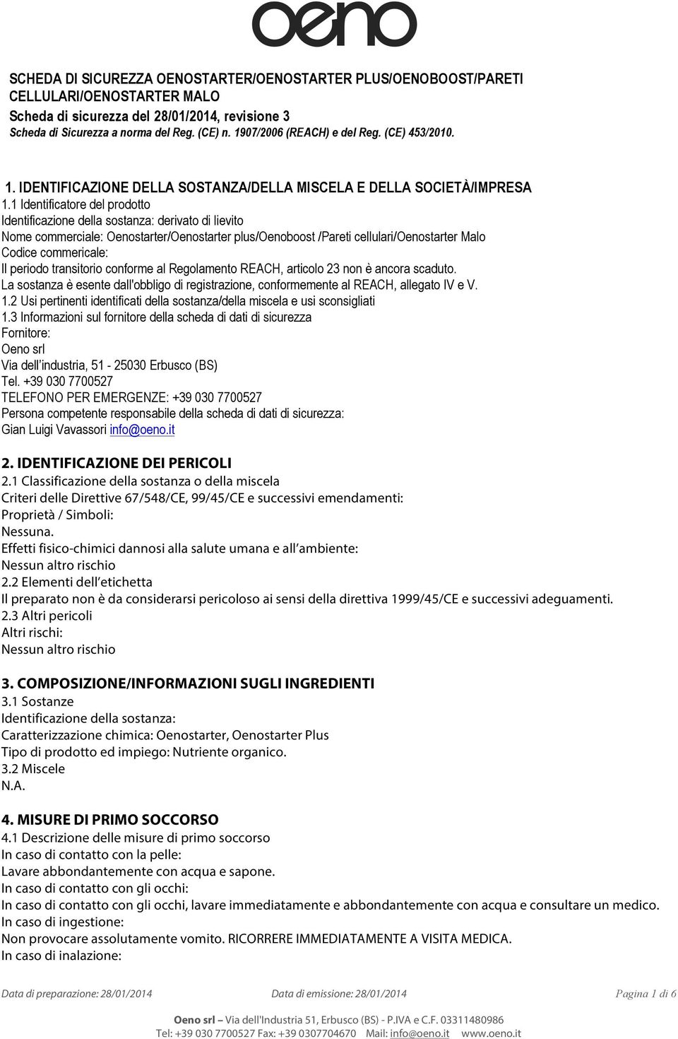 periodo transitorio conforme al Regolamento REACH, articolo 23 non è ancora scaduto. La sostanza è esente dall'obbligo di registrazione, conformemente al REACH, allegato IV e V. 1.