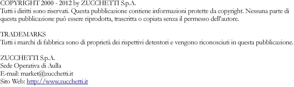 Nessuna parte di questa pubblicazione può essere riprodotta, trascritta o copiata senza il permesso dell autore.