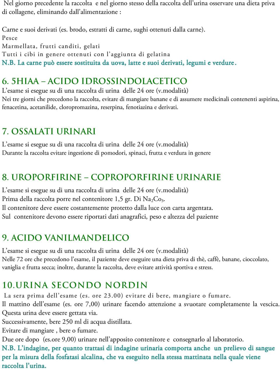 La carne può essere sostituita da uova, latte e suoi derivati, legumi e verdure. 6.