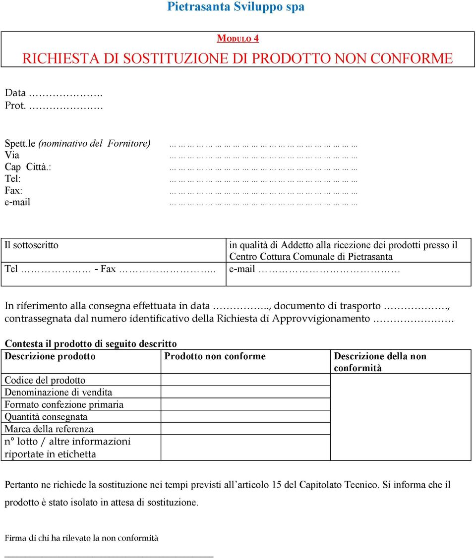 , contrassegnata dal numero identificativo della Richiesta di Approvvigionamento Contesta il prodotto di seguito descritto Descrizione prodotto Prodotto non conforme Descrizione della non conformità