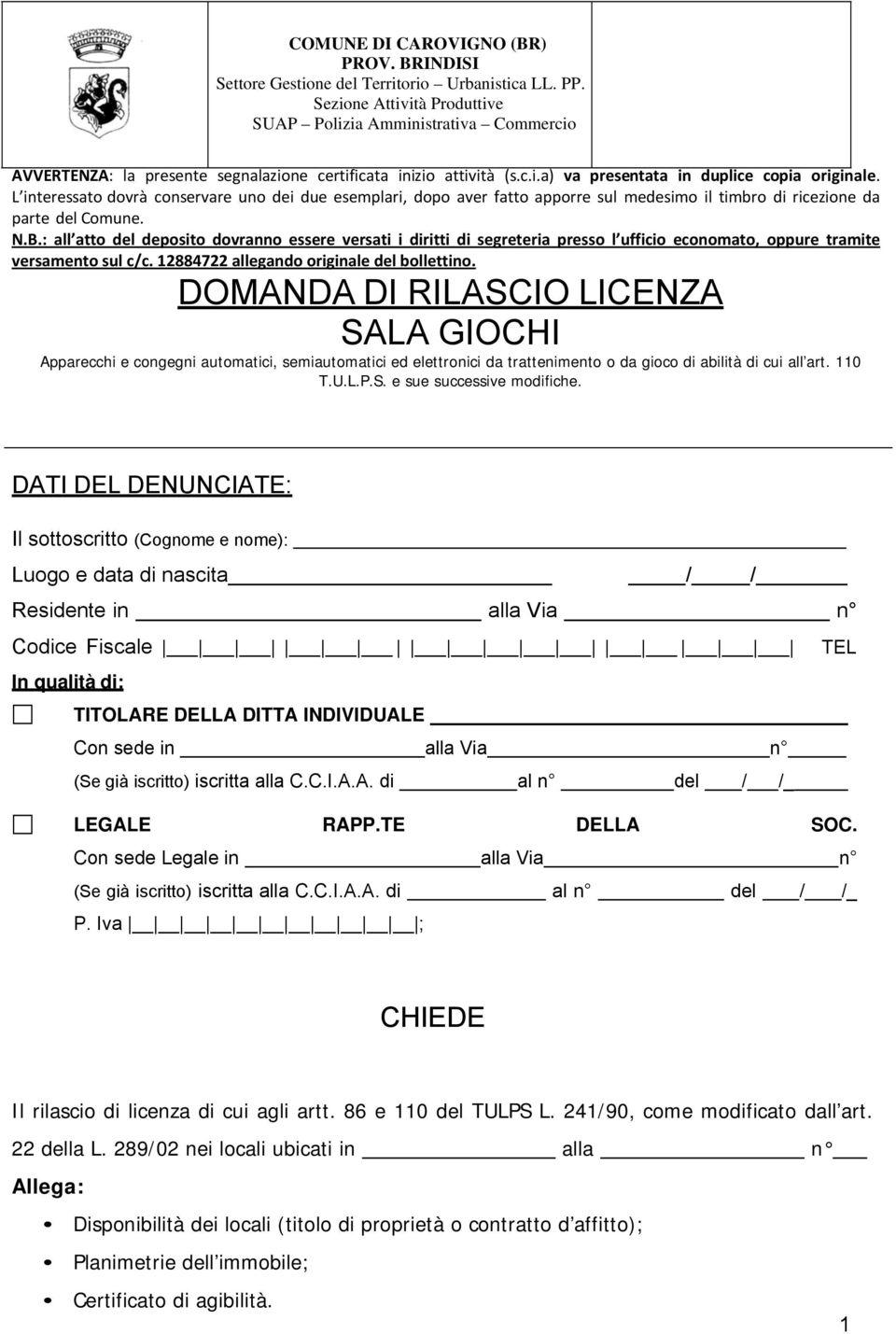 L interessato dovrà conservare uno dei due esemplari, dopo aver fatto apporre sul medesimo il timbro di ricezione da parte del Comune. N.B.