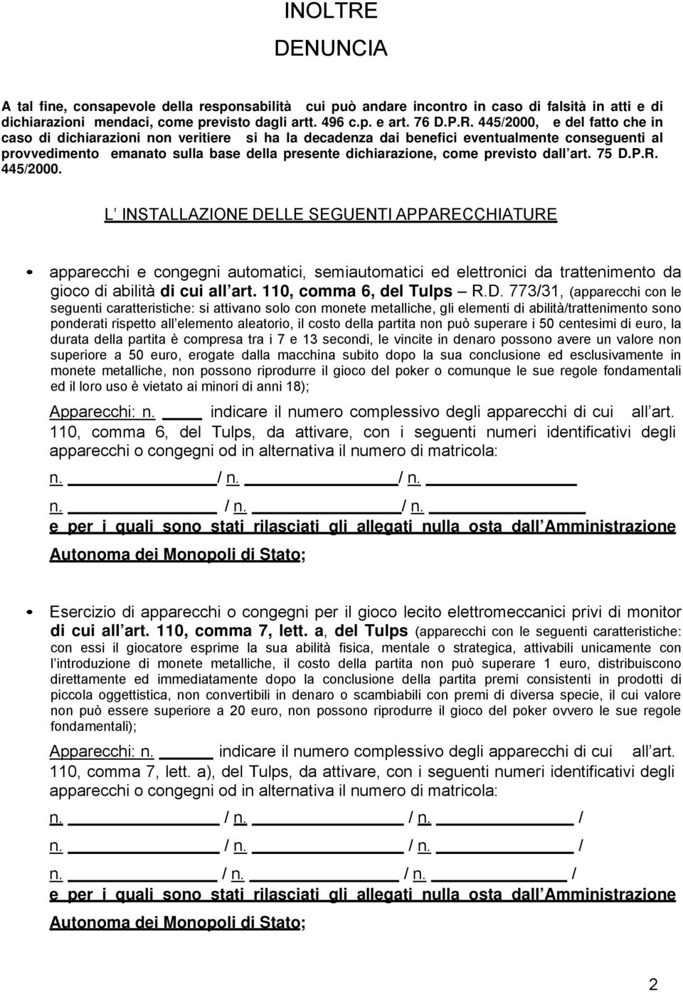 445/2000, e del fatto che in caso di dichiarazioni non veritiere si ha la decadenza dai benefici eventualmente conseguenti al provvedimento emanato sulla base della presente dichiarazione, come