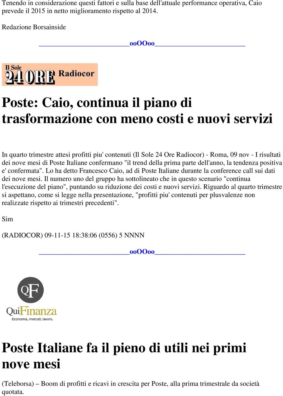 risultati dei nove mesi di Poste Italiane confermano "il trend della prima parte dell'anno, la tendenza positiva e' confermata".