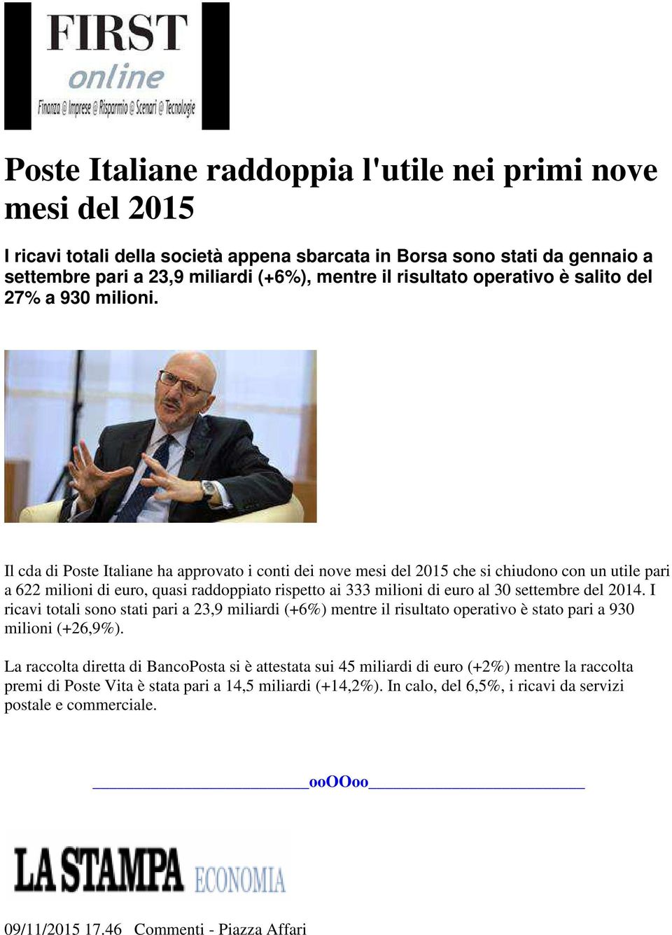Il cda di Poste Italiane ha approvato i conti dei nove mesi del 2015 che si chiudono con un utile pari a 622 milioni di euro, quasi raddoppiato rispetto ai 333 milioni di euro al 30 settembre del