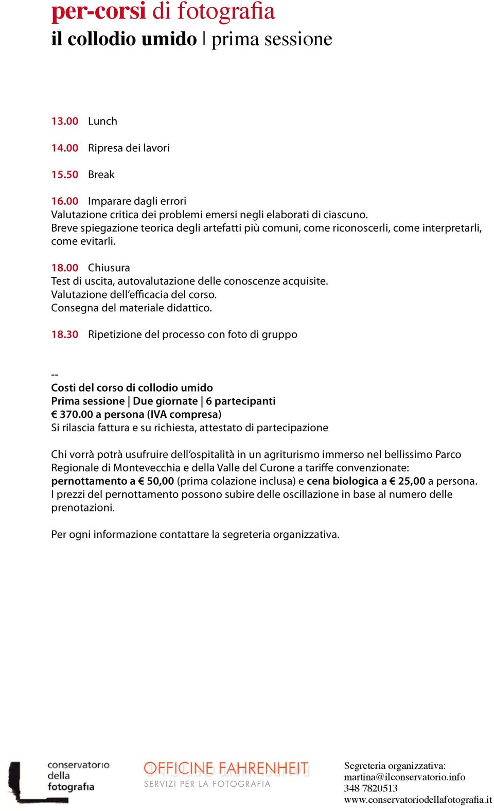 Valutazione dell efficacia del corso. Consegna del materiale didattico. 18.