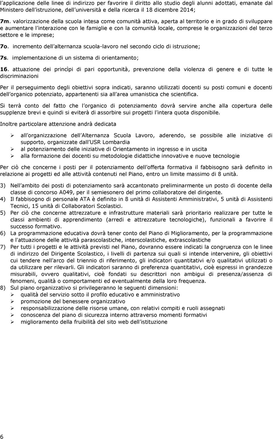 del terzo settore e le imprese; 7o. incremento dell alternanza scuola-lavoro nel secondo ciclo di istruzione; 7s. implementazione di un sistema di orientamento; 16.