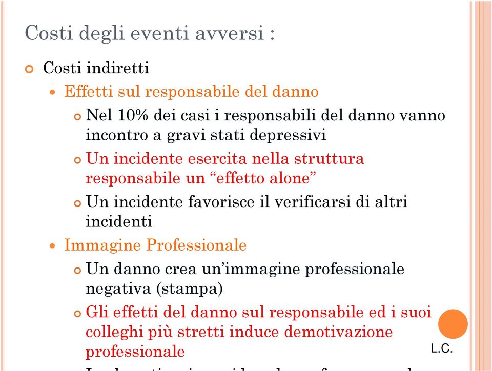 verificarsi di altri incidenti Immagine Professionale Un danno crea un immagine professionale negativa (stampa) Gli effetti del