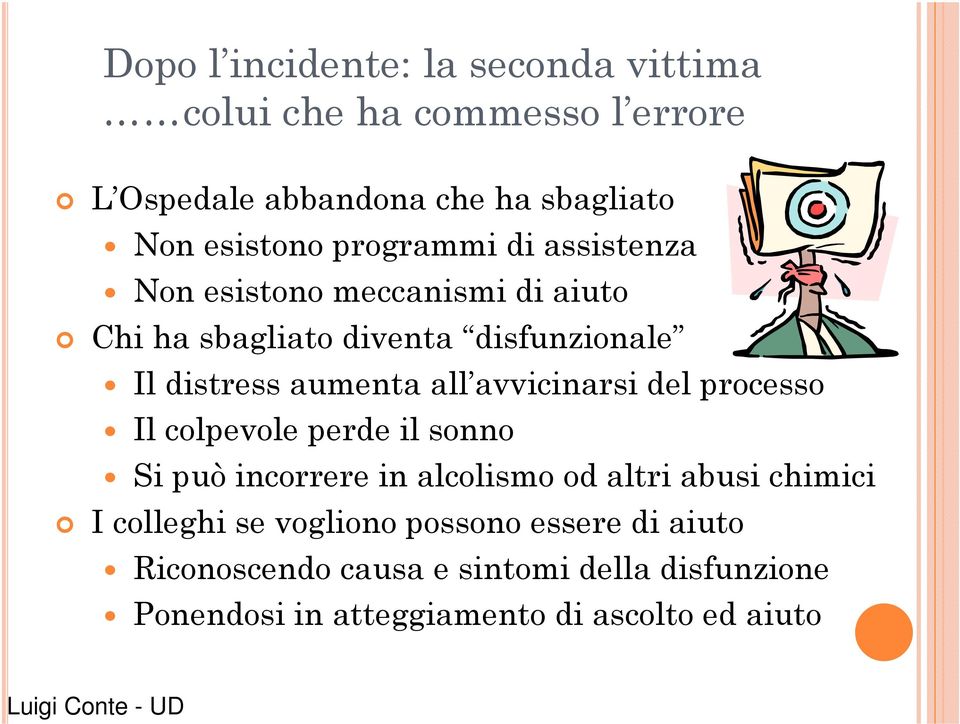 avvicinarsi del processo Il colpevole perde il sonno Si può incorrere in alcolismo od altri abusi chimici I colleghi se