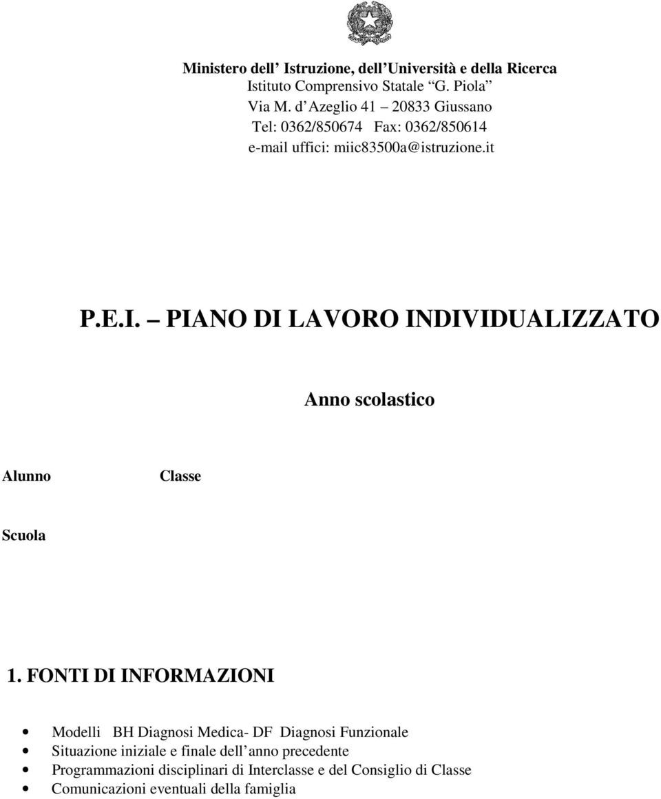 PIANO DI LAVORO INDIVIDUALIZZATO Anno scolastico Alunno Classe Scuola 1.
