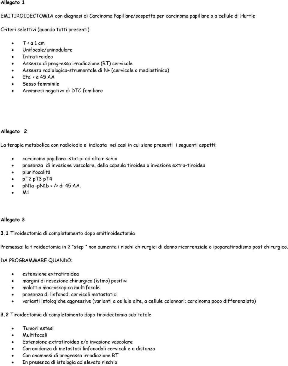 Allegato 2 La terapia metabolica con e indicata nei casi in cui siano presenti i seguenti aspetti: carcinoma papillare istotipi ad alto rischio presenza di invasione vascolare, della capsula tiroidea