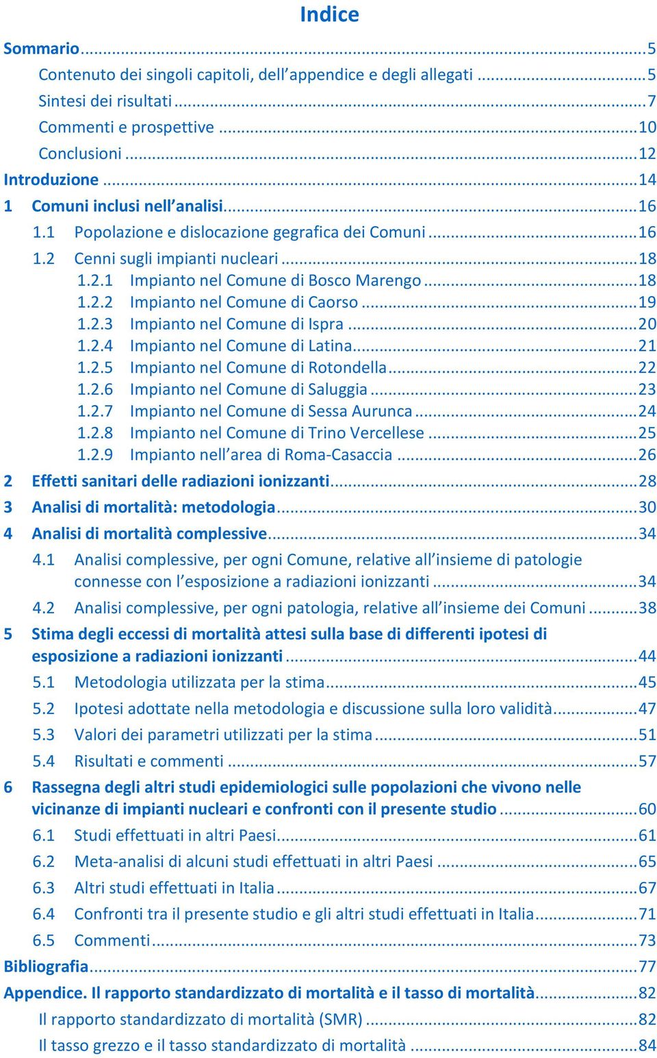 .. 19 1.2.3 Impianto nel Comune di Ispra... 20 1.2.4 Impianto nel Comune di Latina... 21 1.2.5 Impianto nel Comune di Rotondella... 22 1.2.6 Impianto nel Comune di Saluggia... 23 1.2.7 Impianto nel Comune di Sessa Aurunca.