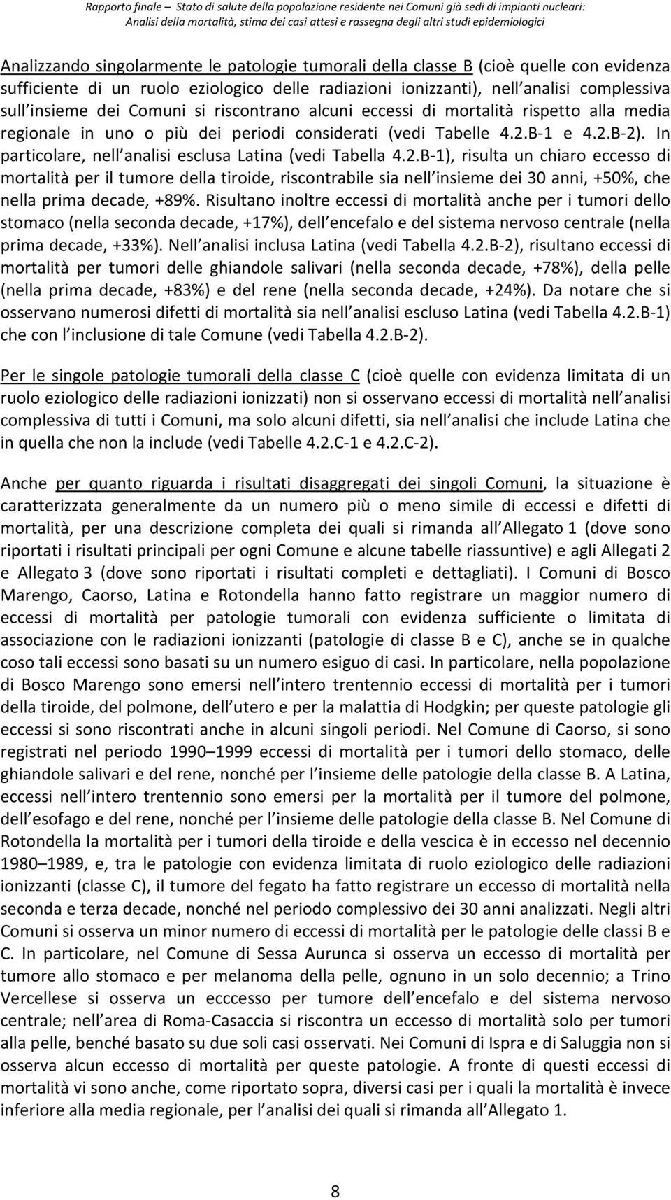 Comuni si riscontrano alcuni eccessi di mortalità rispetto alla media regionale in uno o più dei periodi considerati (vedi Tabelle 4.2.B-1 e 4.2.B-2).