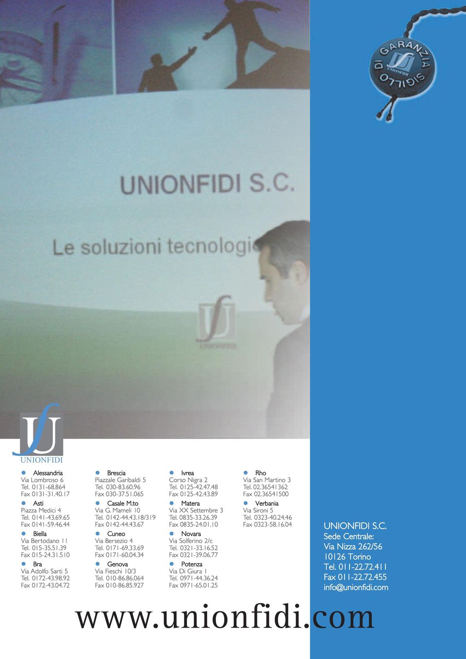 0171-69.33.69 Fax 0171-60.04.34 Genova Via Fieschi 10/3 Tel. 010-86.86.064 Fax 010-86.85.927 Ivrea Corso Nigra 2 Tel. 0125-42.47.48 Fax 0125-42.43.89 Matera Via XX Settembre 3 Tel. 0835-33.26.