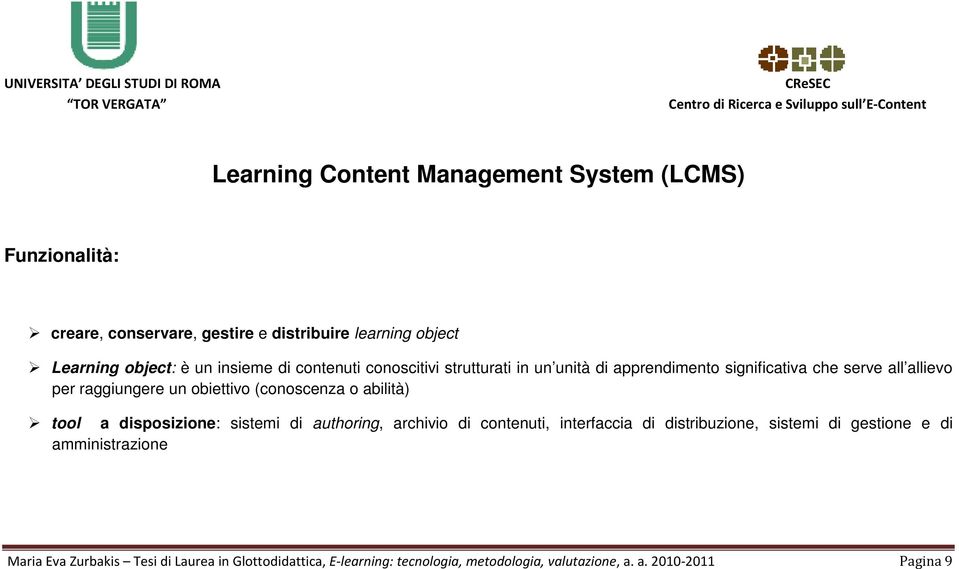 (conoscenza o abilità) tool a disposizione: sistemi di authoring, archivio di contenuti, interfaccia di distribuzione, sistemi di gestione e