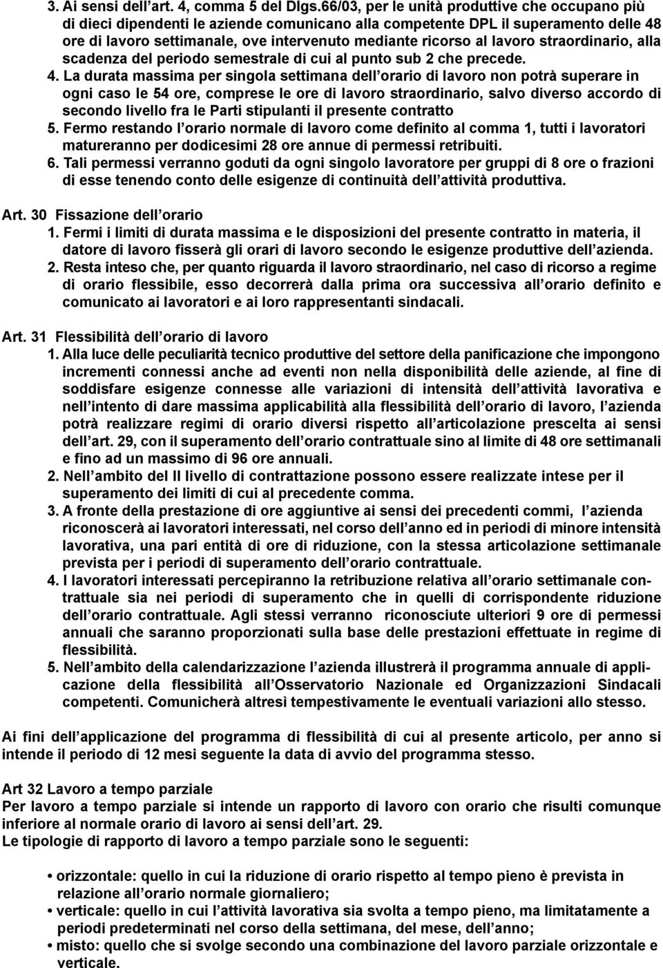 lavoro straordinario, alla scadenza del periodo semestrale di cui al punto sub 2 che precede. 4.